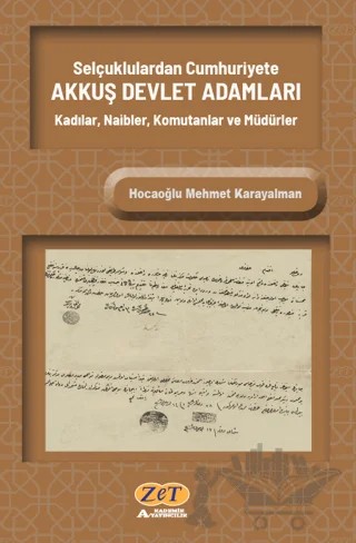 Selçuklulardan Cumhuriyete Akkuş Devlet Adamları Kadılar, Naibler, Komutanlar Ve Müdürler – Hocaoğlu Mehmet Karayalman – Zet Yayınları kitap kapağı