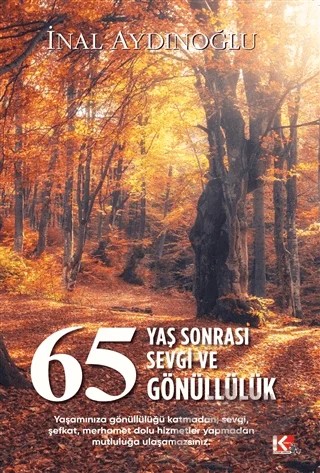 65 Yaş Sonrası Sevgi ve Gönüllülük – İnal Aydınoğlu – K-İletişim Yayınları kitap kapağı
