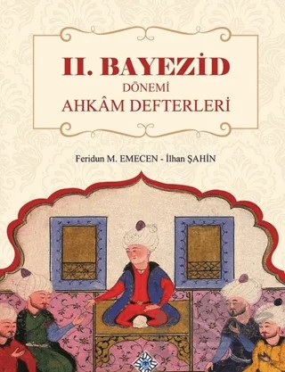 2. Bayezid Dönemi Ahkam Defterleri – Feridun M. Emecen, İlhan Şahin – Türk Tarih Kurumu Yayınları kitap kapağı