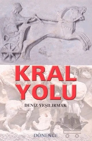 Kral Yolu – Deniz Yeşilırmak – Dönence Basım ve Yayın Hizmetleri kitap kapağı