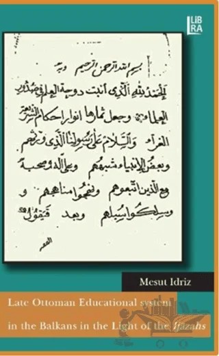 Late Ottoman Educational System in the Balkans in the Light of the Ijazahs – Mesut Idriz – Libra Yayınları kitap kapağı
