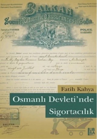 Osmanlı Devleti’nde Sigortacılık – Fatih Kahya – Libra Yayınları kitap kapağı