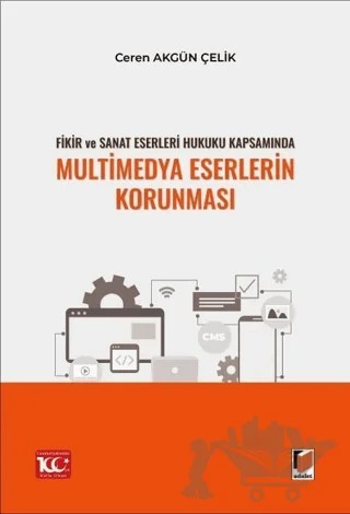Fikir ve Sanat Eserleri Hukuku Kapsamında Multimedya Eserlerin Korunması – Ceren Akgün Çelik – Adalet Yayınevi kitap kapağı
