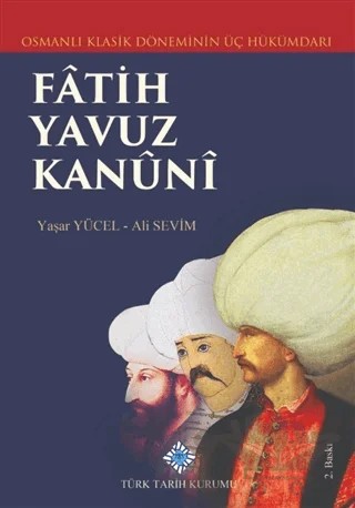 Klasik Dönemin Üç Hükümdarı Fatih, Yavuz, Kanuni – Ali Sevim, Yaşar Yücel – Türk Tarih Kurumu Yayınları kitap kapağı