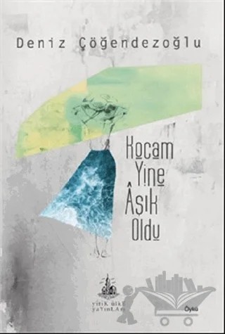 Kocam Yine Aşık Oldu – Deniz Çöğendezoğlu – Yitik Ülke Yayınları kitap kapağı