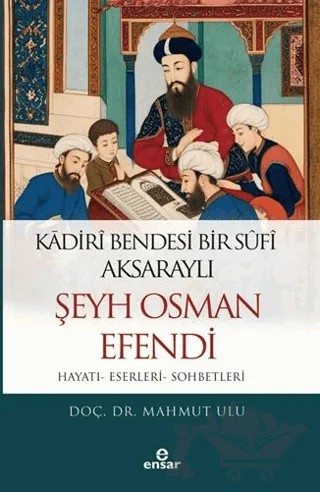 Kadiri Bendesi Bir Sufi Aksaraylı Şeyh Osman Efendi – Mahmut Ulu – Ensar Neşriyat kitap kapağı