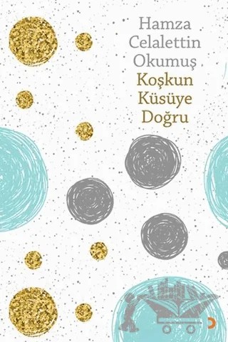 Koşkun Küsüye Doğru – Hamza Celalettin Okumuş – Cinius Yayınları kitap kapağı