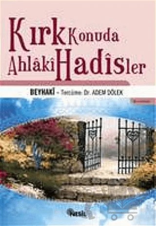 Kırk Konuda Ahlaki Hadisler – Ahmed B. Hüseyin El - Beyhaki – Nesil Yayınları kitap kapağı