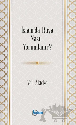 İslam’da Rüya Nasıl Yorumlanır? – Veli Akteke – Tılsım Yayınevi kitap kapağı