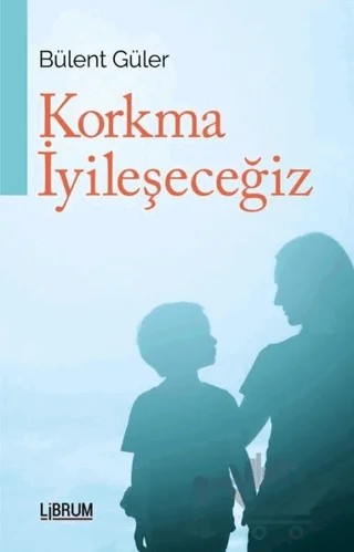 Korkma İyileşeceğiz – Bülent Güler – Librum Kitap kitap kapağı