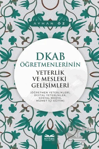 DKAB Öğretmenlerinin Yeterlik ve Mesleki Gelişimleri – Ayhan Öz – Kitabe Yayınları kitap kapağı