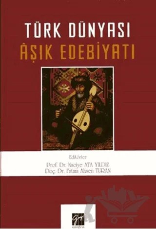 Türk Dünyası Aşık Edebiyatı – Fatma Ahsen Turan, Naciye Ata Yıldız – Gazi Kitabevi kitap kapağı