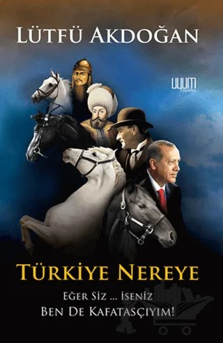 Türkiye Nereye – Lütfü Akdoğan – Uyum Yayınları kitap kapağı