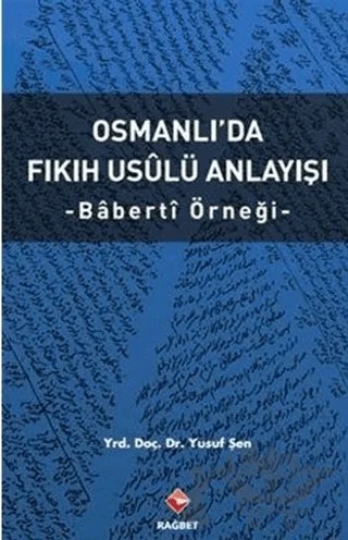 Osmanlı’da Fıkıh Usalü Anlayışı – Yusuf Şen – Rağbet Yayınları kitap kapağı