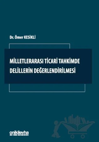 Milletlerarası Ticari Tahkimde Delillerin Değerlendirilmesi – Ömer Kesikli – On İki Levha Yayınları kitap kapağı