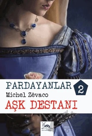 Pardayanlar 2 - Aşk Destanı – Michel Zevaco – Sarmal Kitabevi kitap kapağı