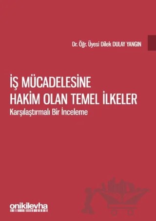 İş Mücadelesine Hakim Olan Temel İlkeler – Dilek Dulay Yangın – On İki Levha Yayınları kitap kapağı