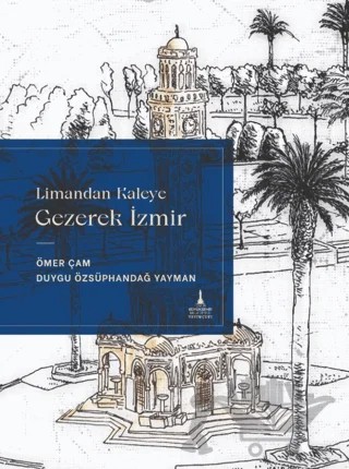 Limandan Kaleye Gezerek İzmir – Duygu Özsüphandağ Yayman – İzmir Büyükşehir Belediyesi İzmir Kent Kitaplığı kitap kapağı