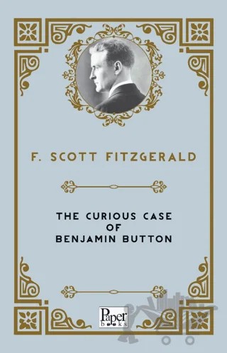 The Curious Case of Benjamin Button – Francis Scott Key Fitzgerald – Paper Books kitap kapağı