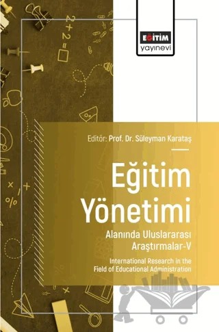 Eğitim Yönetimi Alanında Uluslararası Araştırmalar - V – Süleyman Karataş, Yılmaz Türkben, Ramazan Özkul, Melek Ahıskalıoğlu, İsmail Karsantık, Ahmet Saylık, İdil Dayanan Uğur, Mehmet Cenger, Tevfik Uzun, Hüseyin Akar, Fatma Hümeyra Yücel, Sevda Uğur – Eğitim Yayınevi - Bilimsel Eserler kitap kapağı