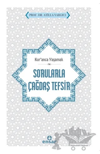 Kur’anca Yaşamak - Sorularla Çağdaş Tefsir – Atilla Yargıcı – Ensar Neşriyat kitap kapağı