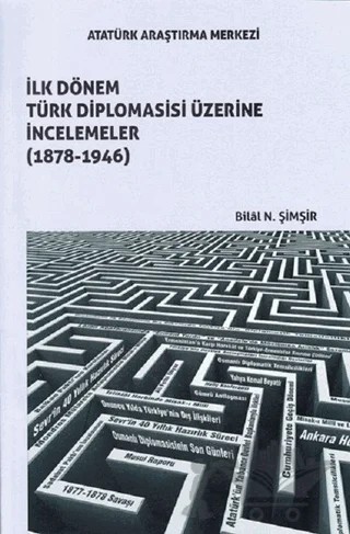 İlk Dönem Türk Diplomasisi Üzerine İncelemeler (1878-1946) – Bilal N. Şimşir – Atatürk Araştırma Merkezi kitap kapağı