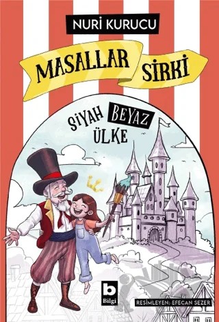 Masallar Sirki - Siyah Beyaz Ülke – Nuri Kurucu – Bilgi Yayınevi kitap kapağı