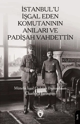 İstanbul’u İşgal Eden Komutanının Anıları ve Padişah Vahdettin – Charles Harington – Dorlion Yayınları kitap kapağı