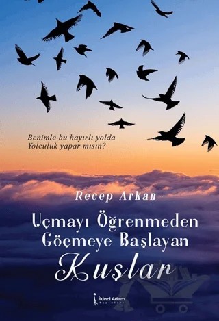 Uçmayı Öğrenmeden Göçmeye Başlayan Kuşlar – Recep Arkan – İkinci Adam Yayınları kitap kapağı
