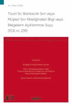 Ticari Sır, Bankacılık Sırrı veya Müşteri Sırrı Niteliğindeki Bilgi veya Belgelerin Açıklanması Suçu (TCK m. 239) – Ceza Hukuku Monografileri – – Okan Özen – Seçkin Yayıncılık kitap kapağı