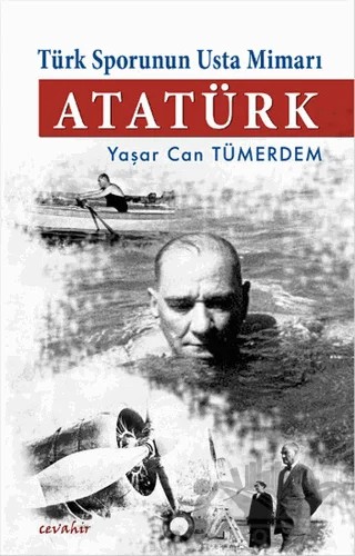 Türk Sporunun Usta Mimarı Atatürk – Yaşar Can Tümerdem – Cevahir Yayınları kitap kapağı