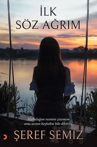 İlk Söz Ağrım – Şeref Semiz – Cinius Yayınları kitap kapağı