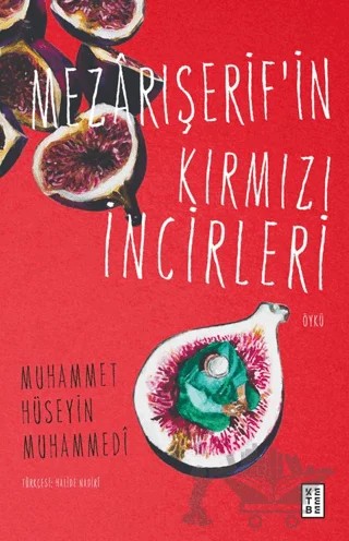 Mezârışerif’in Kırmızı İncirleri – Muhammet Hüseyin Muhammedi – Ketebe Yayınları kitap kapağı