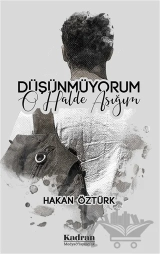 Düşünmüyorum O Halde Aşığım – Hakan Öztürk – Kadran Medya Yayıncılık kitap kapağı