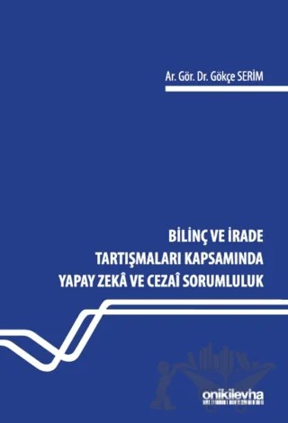 Bilinç ve İrade Tartışmaları Kapsamında Yapay Zeka ve Cezai Sorumluluk – Gökçe Serim – On İki Levha Yayınları kitap kapağı