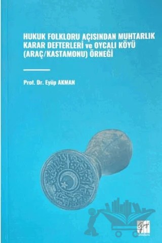Hukuk Folkloru Açısından Muhtarlık Karar Defterleri ve Oycalı Köyü (Araç/Kastamonu) Örneği – Eyüp Akman – Gazi Kitabevi kitap kapağı