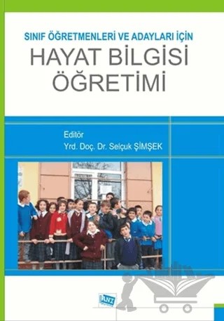 Sınıf Öğretmenleri ve Adayları için Hayat Bilgisi Öğretimi – Döndü Özdemir Özden, Ebru Uzunkol, Emine Nur, Işıl Horzum, Selçuk Şimşek, Tuba ÇENGELCİ KÖSE, Tuğba Selanik Ay, Vesile Alkan, Yılmaz Arıkan – Anı Yayıncılık kitap kapağı