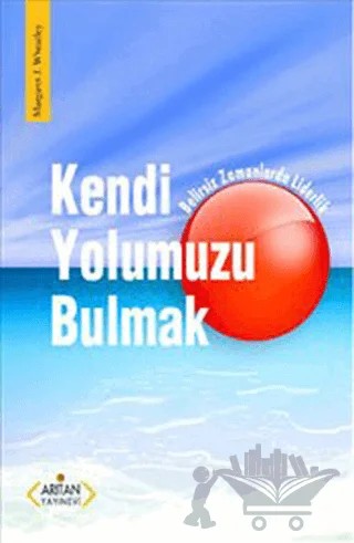 Kendi Yolumuzu Bulmak – Margaret J. Wheatley – Arıtan Yayınevi kitap kapağı