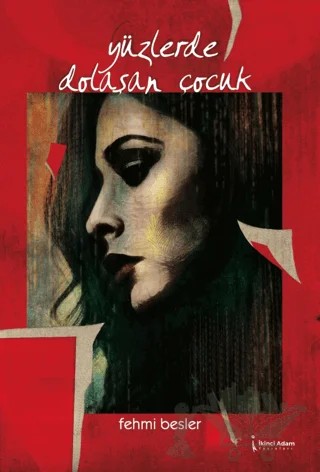 Yüzlerde Dolaşan Çocuk – Fehmi Besler – İkinci Adam Yayınları kitap kapağı