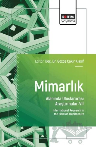 Mimarlık Alanında Uluslararası Araştırmalar - VII – Gözde Çakır Kıasıf, Sezin Dirihan, Emre Karataş, Büşranur Güleç Demirel, Sezin Eryılmaz, İrfan Şefik Güzelyol, Sevil Aydınlık Başar, Hıfsiye Pulhan, Selen Çakmak Sezen, Burcu Funda Ayberkin, Can Eribol, Hasan Taştan, Burak Çıkırıkçı, Fatma Ekin Girgin, Esen Seymen, Emel Ünver, 13 yazar daha – Eğitim Yayınevi - Bilimsel Eserler kitap kapağı