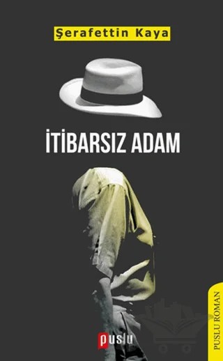 İtibarsız Adam – Şerafettin Kaya – Puslu Yayıncılık kitap kapağı