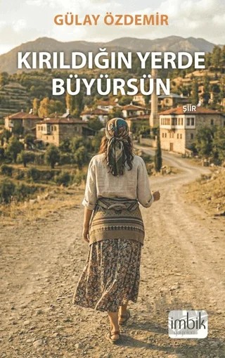 Kırıldığın Yerde Büyürsün – Gülay Özdemir – İmbik Yayınları kitap kapağı