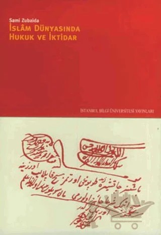 İslam Dünyasında Hukuk ve İktidar – Sami Zubaida – İstanbul Bilgi Üniversitesi Yayınları kitap kapağı