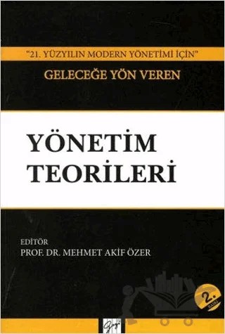 21. Yüzyılın Modern Yönetimi İçin Geleceğe Yön Veren Yönetim Teorileri – Mehmet Akif Özer – Gazi Kitabevi kitap kapağı
