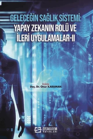 Geleceğin Sağlık Sistemi: Yapay Zekanın Rolü ve İleri Uygulamalar II – Kolektif – Efe Akademi Yayınları kitap kapağı