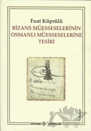 Bizans Müesseselerinin Osmanlı Müesseselerine Tesiri – Mehmed Fuad Köprülü – Kaynak Yayınları kitap kapağı