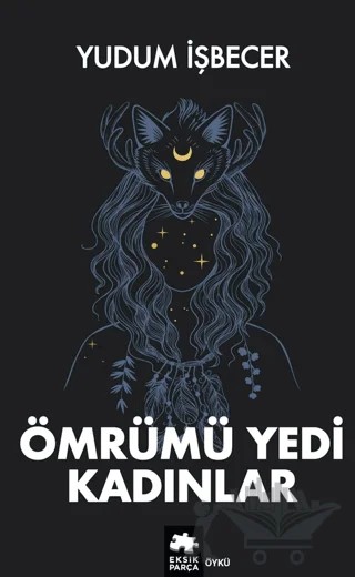 Ömrümü Yedi Kadınlar – Yudum İşbecer – Eksik Parça Yayınları kitap kapağı