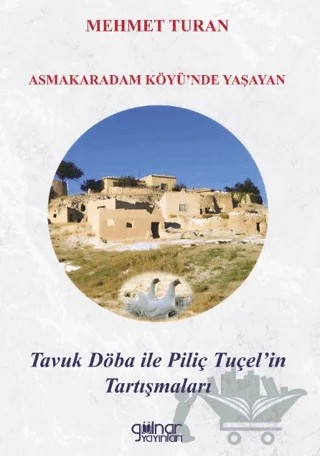 Asmakaradam Köyü’nde Yaşayan Tavuk Döba ile Piliç Tuçel’in Tartışmaları – Mehmet Turan – Gülnar Yayınları kitap kapağı