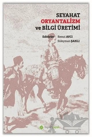 Seyahat Oryantalizm ve Bilgi Üretimi – Kolektif – Hiperlink Yayınları kitap kapağı
