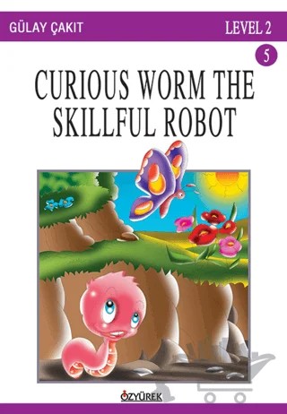 Curious Worm The Skillful Robot – Gülay Çakıt – Özyürek Yayınları kitap kapağı